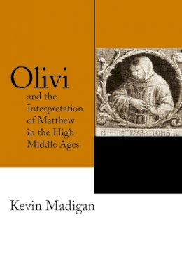Kevin Madigan - Olivi and the Interpretation of Matthew in the High Middle Ages - 9780268037154 - V9780268037154