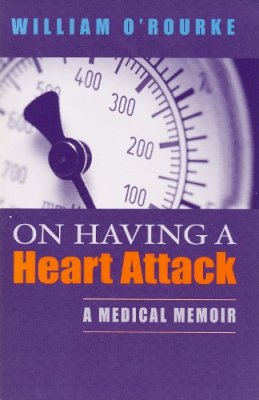William O´rourke - On Having a Heart Attack: A Medical Memoir - 9780268037260 - V9780268037260