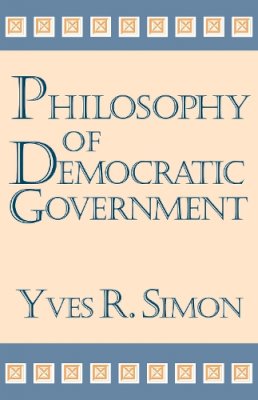 Simon - Philosophy Of Democratic Government (Charles R. Walgreen Foundation Lectures) - 9780268038038 - V9780268038038