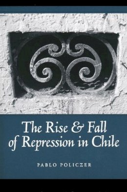 Pablo Policzer - The Rise and Fall of Repression in Chile (ND Kellogg Inst Int'l Studies) - 9780268038359 - V9780268038359