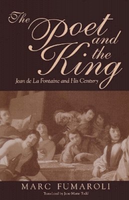 Marc Fumaroli - Poet the King: Jean de La Fontaine and His Century - 9780268038779 - V9780268038779