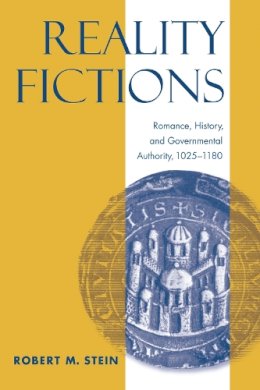 Robert M. Stein - Reality Fictions: Romance, History, and Governmental Authority, 1025-1180 - 9780268041205 - V9780268041205