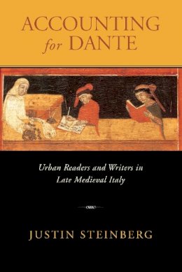 Justin Steinberg - Accounting for Dante: Urban Readers and Writers in Late Medieval Italy - 9780268041229 - V9780268041229