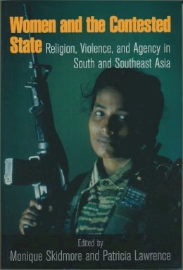 Monique Skidmore (Ed.) - Women and the Contested State: Religion, Violence, and Agency in South and Southeast Asia (Kroc Inst Religion Conflict & Peacebldg) - 9780268041250 - V9780268041250