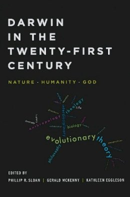 Phillip R. Sloan (Ed.) - Darwin in the Twenty-First Century: Nature, Humanity, and God (REILLY CTR/SCI & HUM) - 9780268041472 - V9780268041472