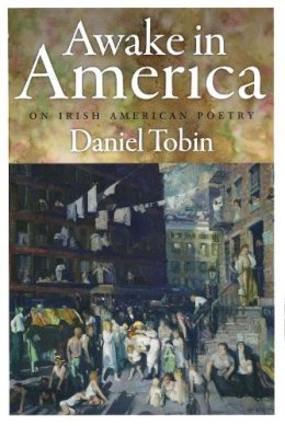 Daniel Tobin - Awake in America: On Irish American Poetry - 9780268042370 - V9780268042370