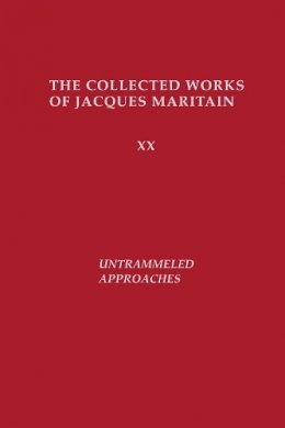Jacques Maritain - Untrammeled Approaches: The Collected Works of Jacques Maritain (ND Maritain Collected Works) - 9780268043001 - V9780268043001