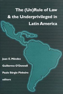 Juan E. Mendez (Ed.) - The (Un)Rule of Law and the Underprivileged in Latin America (Title from the Helen Kellogg Institute for International Studies) - 9780268043018 - V9780268043018