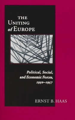 Ernst Haas - The Uniting Of Europe: Political, Social, and Economic Forces, 1950-1957 (ND Contemporary European Politics) - 9780268043469 - V9780268043469