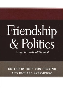 - Friendship and Politics: Essays in Political Thought - 9780268043704 - V9780268043704 - Friendship and Politics: Essays in Political Thought - 9780268043704 - V9780268043704