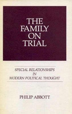 Philip Abbott - The Family on Trial: Special Relationships in Modern Political Thought - 9780271002828 - KRS0018345