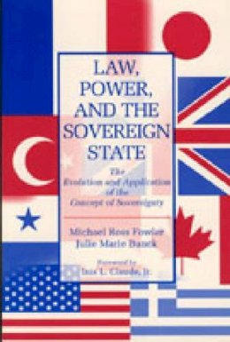 Michael Ross Fowler - Law, Power, and the Sovereign State: The Evolution and Application of the Concept of Sovereignty - 9780271014715 - V9780271014715