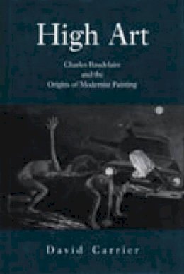 David Carrier - High Art: Charles Baudelaire and the Origins of Modernist Painting - 9780271015279 - V9780271015279