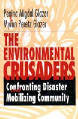 Myron Peretz Glazer - The Environmental Crusaders: Confronting Disaster, Mobilizing Community - 9780271017754 - V9780271017754