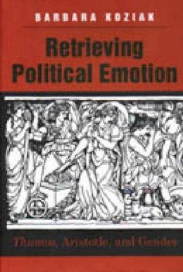 Barbara Koziak - Retrieving Political Emotion - 9780271019215 - V9780271019215