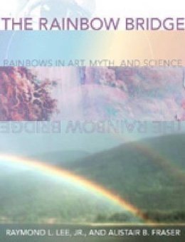 Raymond L. Lee Jr. - The Rainbow Bridge: Rainbows in Art, Myth, and Science - 9780271019772 - V9780271019772