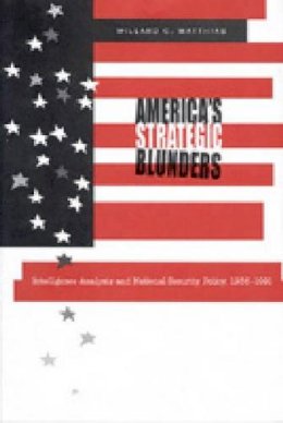 Willard C. Matthias - America´s Strategic Blunders: Intelligence Analysis and National Security Policy, 1936–1991 - 9780271020662 - V9780271020662