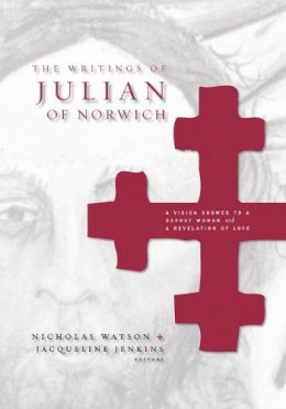 . Ed(S): Watson, Nicholas; Jenkins, Jacqueline - The Writings of Julian of Norwich. A Vision Showed to a Devout Woman and a Revelation of Love.  - 9780271025476 - V9780271025476