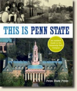 Penn State Press - This Is Penn State: An Insider´s Guide to the University Park Campus - 9780271027203 - V9780271027203