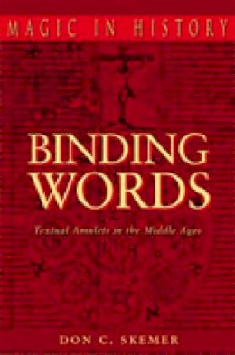 Don C. Skemer - Binding Words: Textual Amulets in the Middle Ages - 9780271027234 - V9780271027234