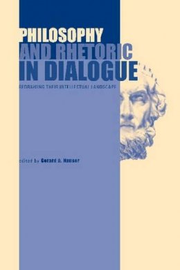 Gerard A. Hauser (Ed.) - Philosophy and Rhetoric in Dialogue: Redrawing Their Intellectual Landscape - 9780271027685 - V9780271027685