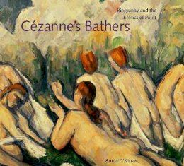 Aruna D’Souza - Cézanne´s Bathers: Biography and the Erotics of Paint - 9780271032146 - V9780271032146