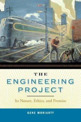 Gene Moriarty - The Engineering Project: Its Nature, Ethics, and Promise - 9780271032559 - V9780271032559