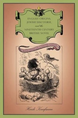 Heidi Kaufman - English Origins, Jewish Discourse, and the Nineteenth-Century British Novel: Reflections on a Nested Nation - 9780271035260 - V9780271035260