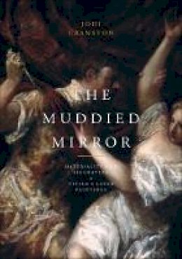 Jodi Cranston - The Muddied Mirror: Materiality and Figuration in Titian´s Later Paintings - 9780271035291 - V9780271035291