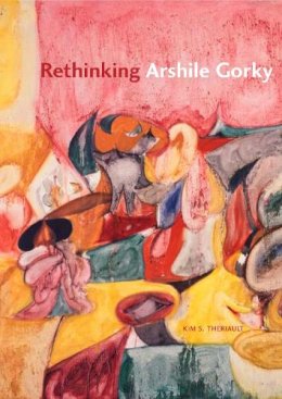 Kim S. Theriault - Rethinking Arshile Gorky - 9780271036472 - V9780271036472