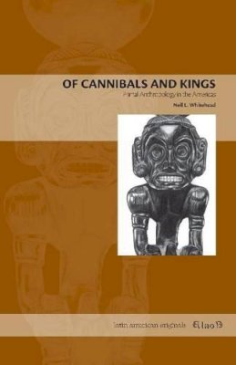 Neil  L. Whitehead - Of Cannibals and Kings: Primal Anthropology in the Americas - 9780271037998 - V9780271037998