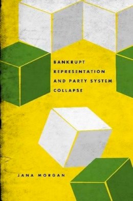Jana Morgan - Bankrupt Representation and Party System Collapse - 9780271050621 - V9780271050621