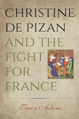 Tracy Adams - Christine de Pizan and the Fight for France - 9780271050713 - V9780271050713