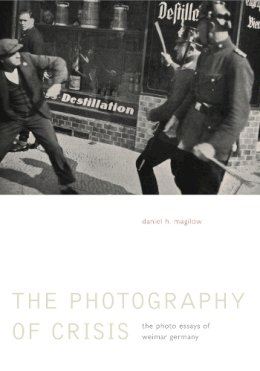 Daniel H. Magilow - The Photography of Crisis: The Photo Essays of Weimar Germany - 9780271054223 - V9780271054223