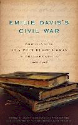 Judith Giesberg - Emilie Davis´s Civil War: The Diaries of a Free Black Woman in Philadelphia, 1863-1865 - 9780271063683 - V9780271063683