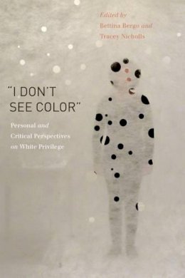 Bettina Bergo - “I Don’t See Color”: Personal and Critical Perspectives on White Privilege - 9780271064994 - V9780271064994