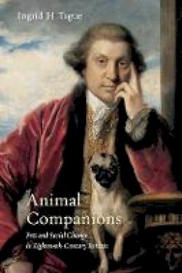 Ingrid H. Tague - Animal Companions: Pets and Social Change in Eighteenth-Century Britain - 9780271065892 - V9780271065892