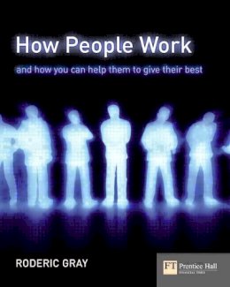 Gray  Roderic - How People Work: And How You Can Help Them to Give Their Best (Financial Times Series) - 9780273694908 - V9780273694908