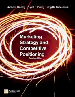 Graham Hooley, John Saunders, Nigel Piercy, Brigitte Nicoulaud - Marketing Strategy and Competitive Positioning - 9780273706977 - KCW0016777