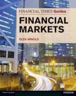Glen Arnold - Financial Times Guide to the Financial Markets - 9780273730002 - V9780273730002