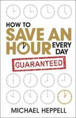 Michael Heppell - How to Save An Hour Every Day - 9780273745693 - V9780273745693