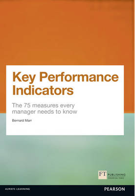 Bernard Marr - Key Performance Indicators (KPI): The 75 measures every manager needs to know (Financial Times Series) - 9780273750116 - V9780273750116