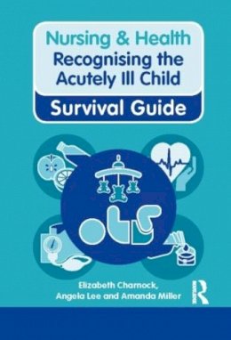 Elizabeth Charnock - Nursing & Health Survival Guide Recognising the Acutely Ill Child - 9780273763727 - V9780273763727