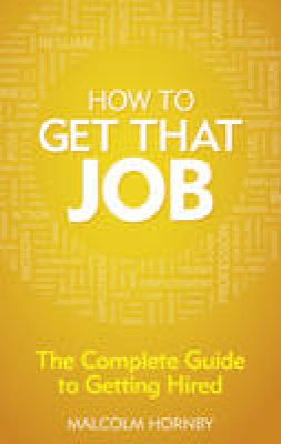 Malcolm Hornby - How to get that job: The complete guide to getting hired (4th Edition) - 9780273772125 - V9780273772125