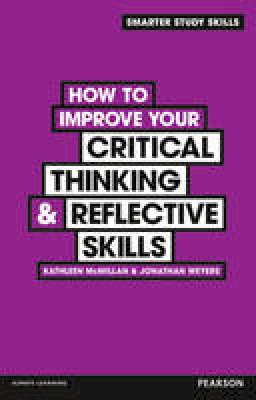 Kathleen Mcmillan - How to Improve Your Critical Thinking & Reflective Skills (Smarter Study Skills) - 9780273773320 - V9780273773320