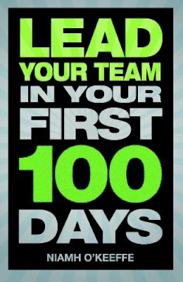 Niamh O´keeffe - Lead Your Team in Your First 100 Days (Financial Times Series) - 9780273776789 - V9780273776789