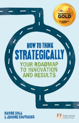 Davide Sola - How to Think Strategically: Your Roadmap to Innovation and Results (Financial Times S) - 9780273785873 - V9780273785873