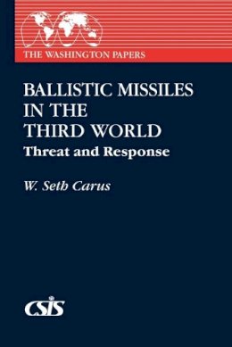 W. Seth Carus - Ballistic Missiles in the Third World - 9780275937508 - V9780275937508