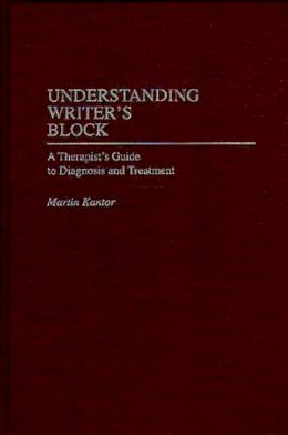 Martin Kantor Md - Understanding Writer´s Block: A Therapist´s Guide to Diagnosis and Treatment - 9780275949051 - V9780275949051