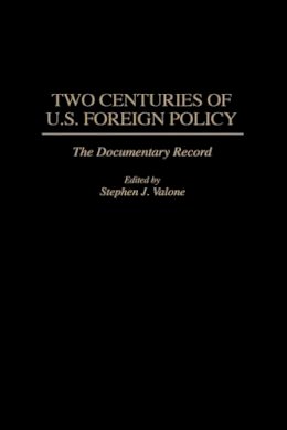 Stephen Valone - Two Centuries of U.S. Foreign Policy: The Documentary Record - 9780275953249 - V9780275953249